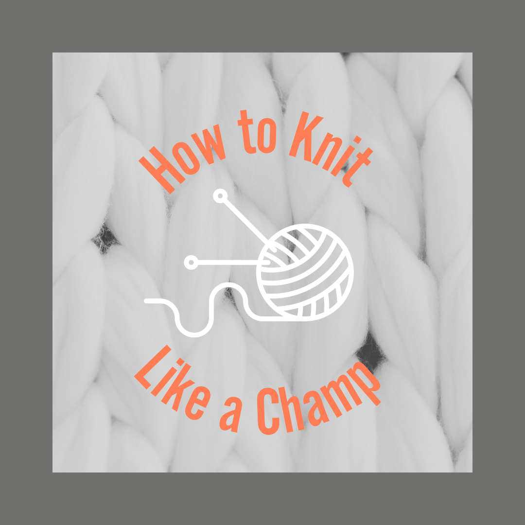 How to Knit Like a Champ!