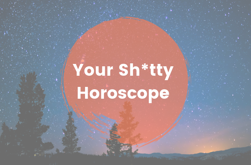 Your Sh*tty Horoscope - September 2019