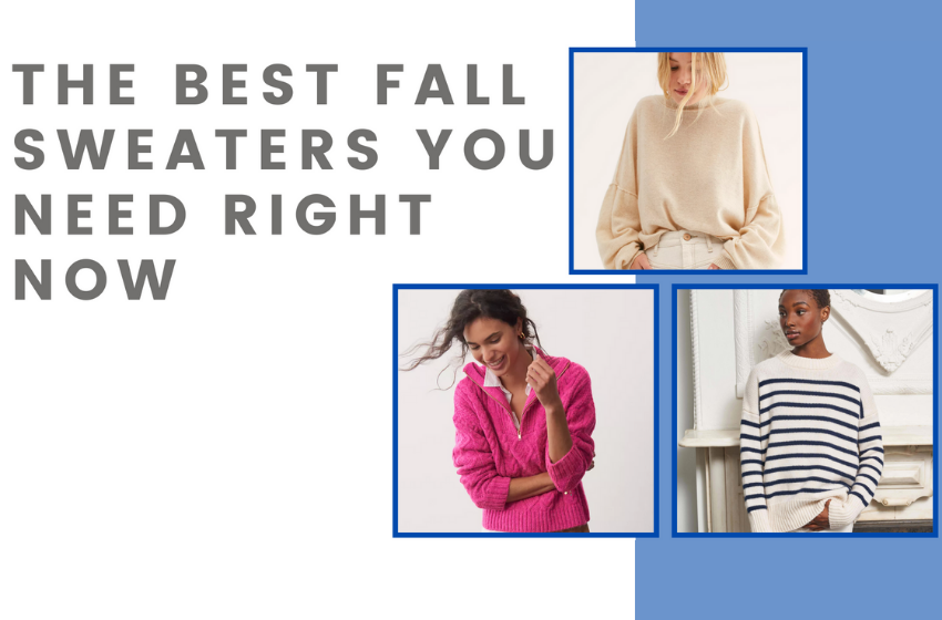 The Best Fall Sweaters You Need Right Now