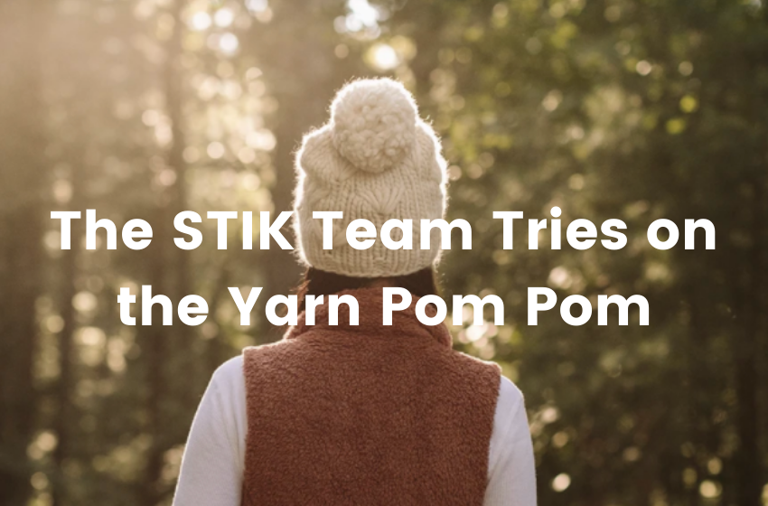 The STIK Team Tries on the Yarn Pom Pom
