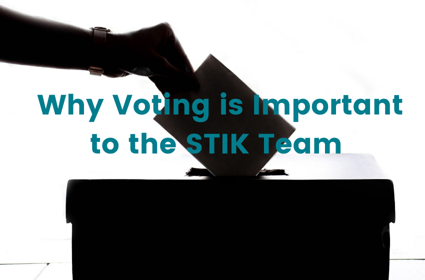 Why Voting is Important to the STIK Team