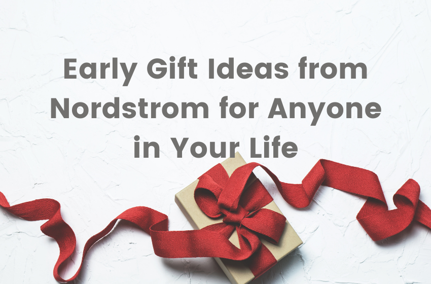 Early Gift Ideas from Nordstrom for Anyone in Your Life