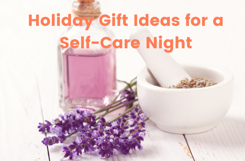 Holiday Gift Ideas for a Self-Care Night