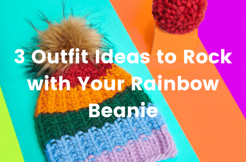3 Outfit Ideas to Rock with Your Rainbow Beanie