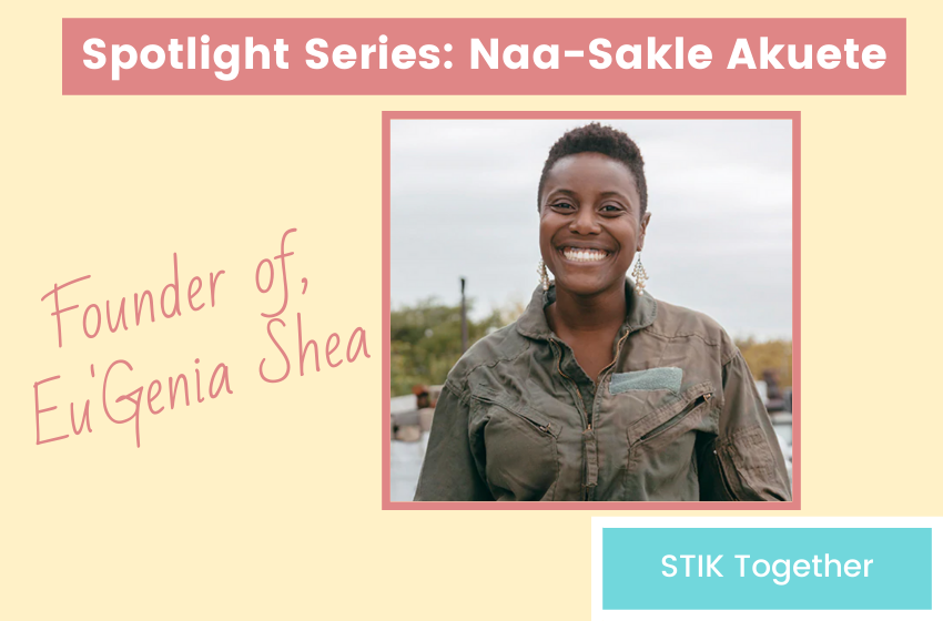 Spotlight Series: Naa-Sakle Akuete, Founder of Eu'Genia Shea
