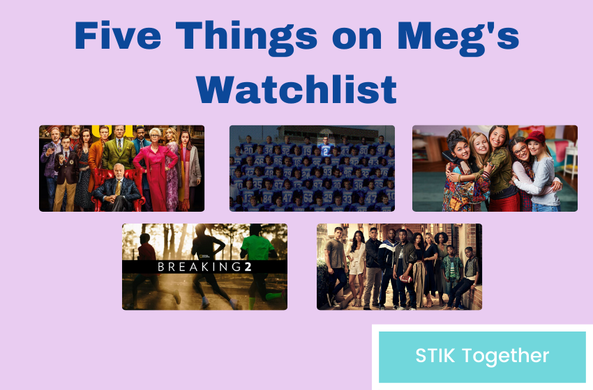 Five Things on Meg's Watchlist