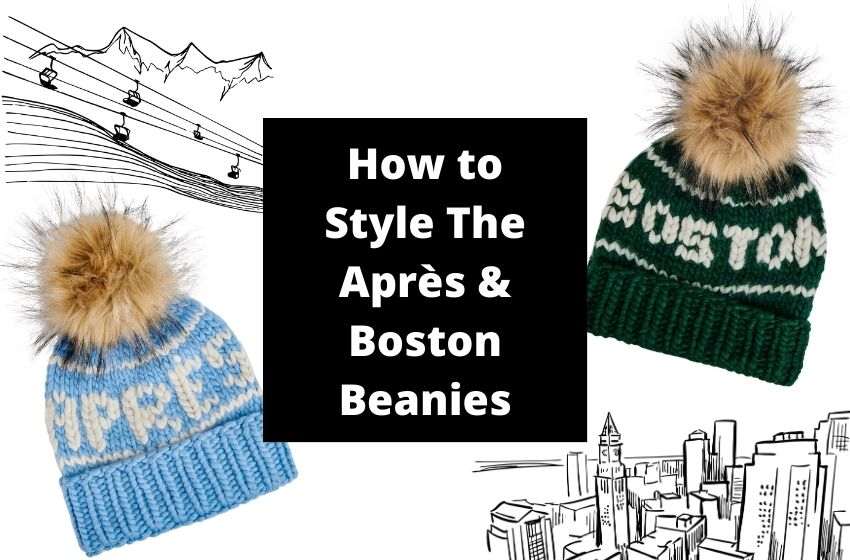 How To Style The Après & Boston Beanies